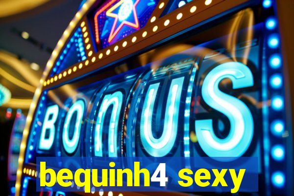 bequinh4 sexy